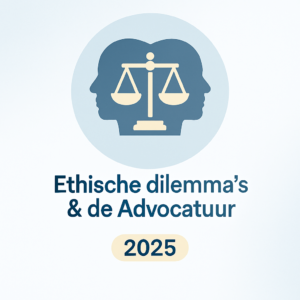 Ethische dilemma’s & de Advocatuur 2025