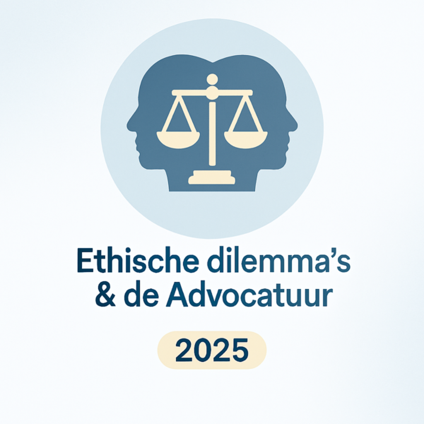 Ethische dilemma’s & de Advocatuur 2025